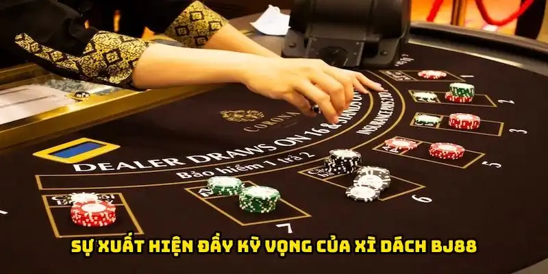 Sự xuất hiện đầy kỳ vọng của xì dách BJ88