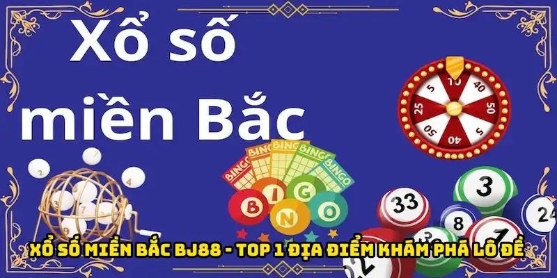 Xổ Số Miền Bắc BJ88 - Top 1 Địa Điểm Khám Phá Lô Đề