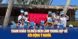 tham khảo 10 điều nên làm trong dịp hè